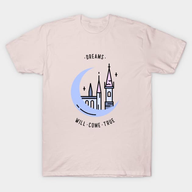 Dreams will come true T-Shirt by Dream the Biggest